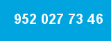 952 027 73 46